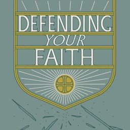 Defending Your Faith: An Introduction to Apologetics