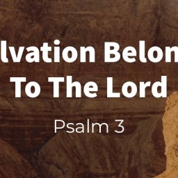 Salvation Belongs to the Lord (Psalm 3)