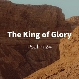 The King of Glory (Psalm 24)
