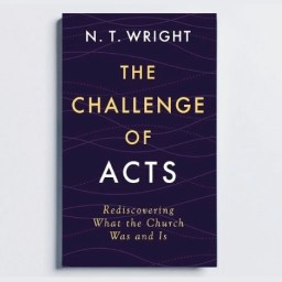 Book Review: The Challenge of Acts (N. T. Wright)