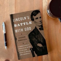Lincoln’s Battle with God: Was Abraham Lincoln a Christian? Or
